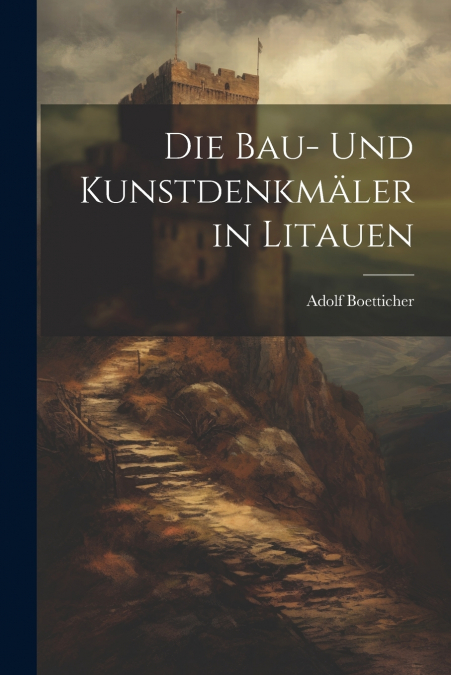 Die Bau- Und Kunstdenkmäler in Litauen