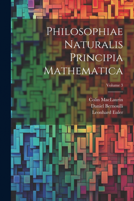 Philosophiae Naturalis Principia Mathematica; Volume 3