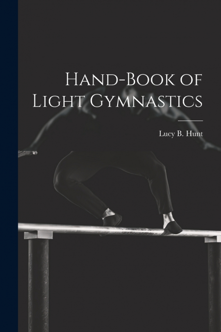 Hand-Book of Light Gymnastics