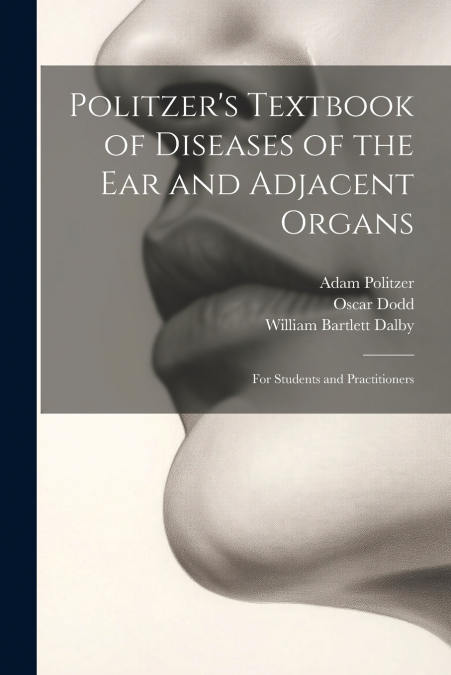 Politzer’s Textbook of Diseases of the Ear and Adjacent Organs
