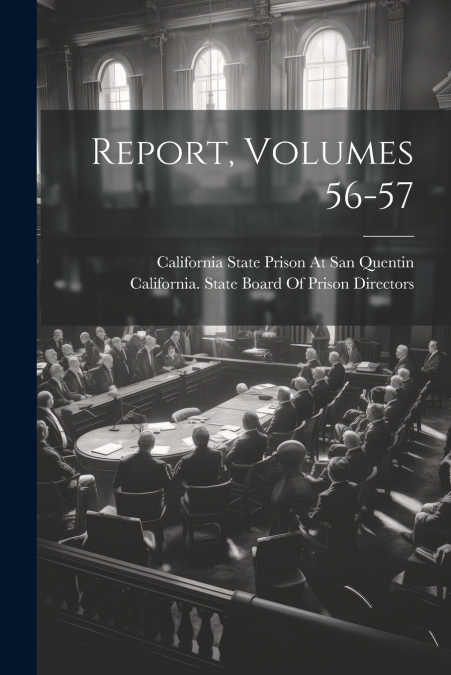 Report, Volumes 56-57
