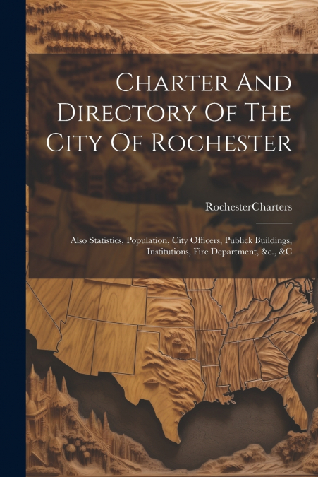 Charter And Directory Of The City Of Rochester