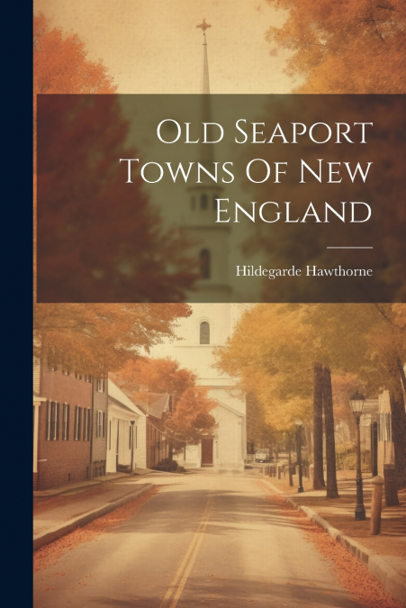 Old Seaport Towns Of New England