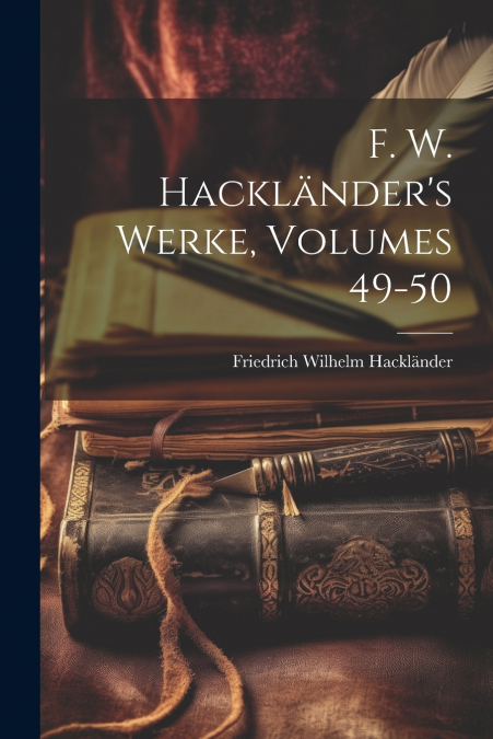 F. W. Hackländer’s Werke, Volumes 49-50