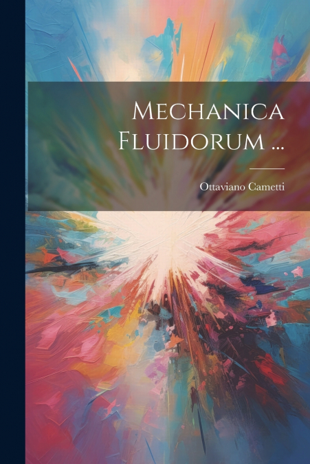Mechanica Fluidorum ...