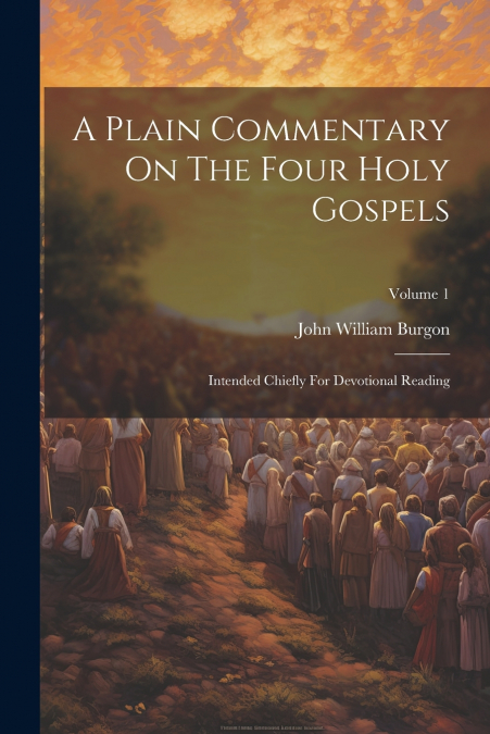 A Plain Commentary On The Four Holy Gospels