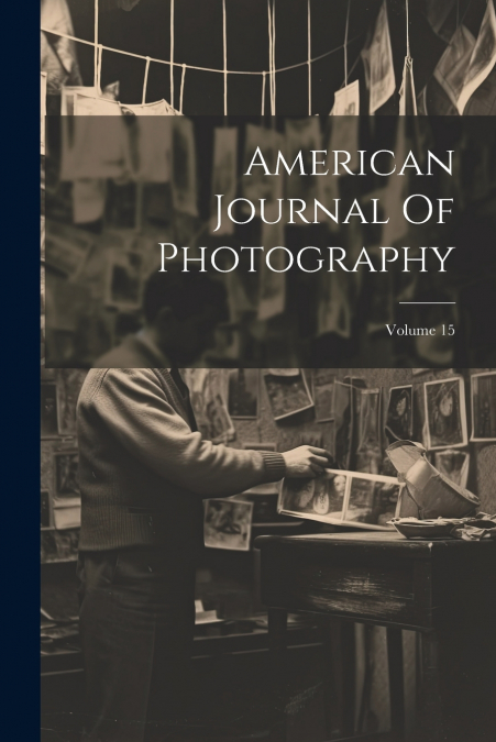 American Journal Of Photography; Volume 15