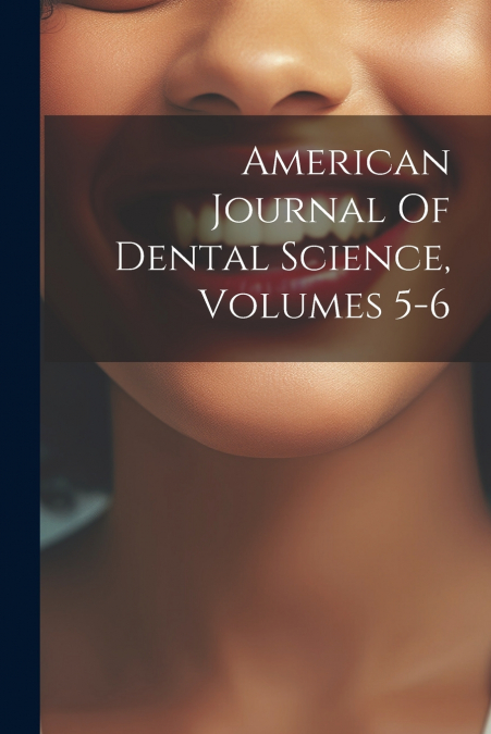 American Journal Of Dental Science, Volumes 5-6