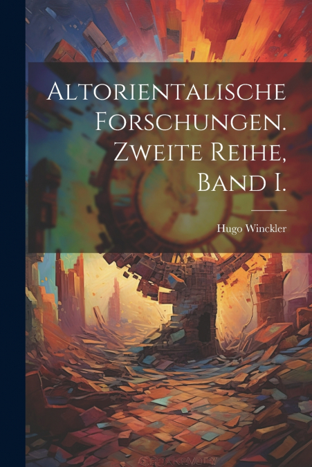 Altorientalische Forschungen. Zweite Reihe, Band I.