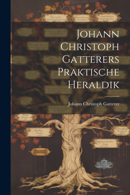 Johann Christoph Gatterers Praktische Heraldik