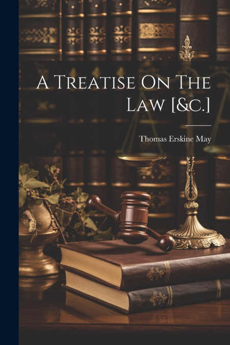 A Treatise On The Law [&c.]