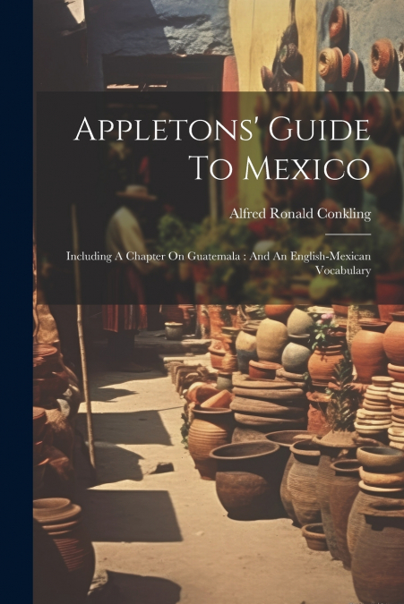 Appletons’ Guide To Mexico
