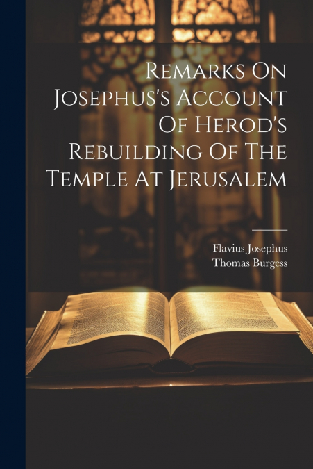 Remarks On Josephus’s Account Of Herod’s Rebuilding Of The Temple At Jerusalem