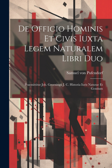 De Officio Hominis Et Civis Iuxta Legem Naturalem Libri Duo