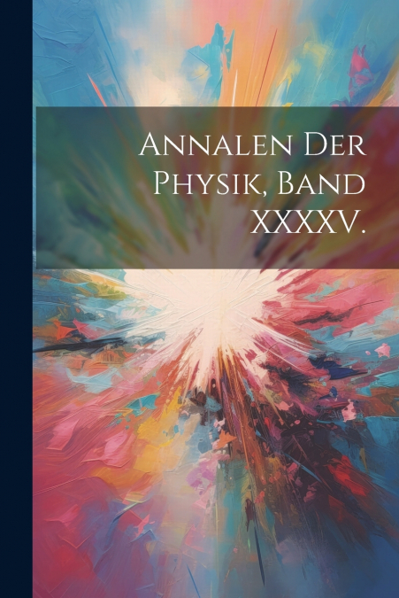Annalen Der Physik, Band XXXXV.