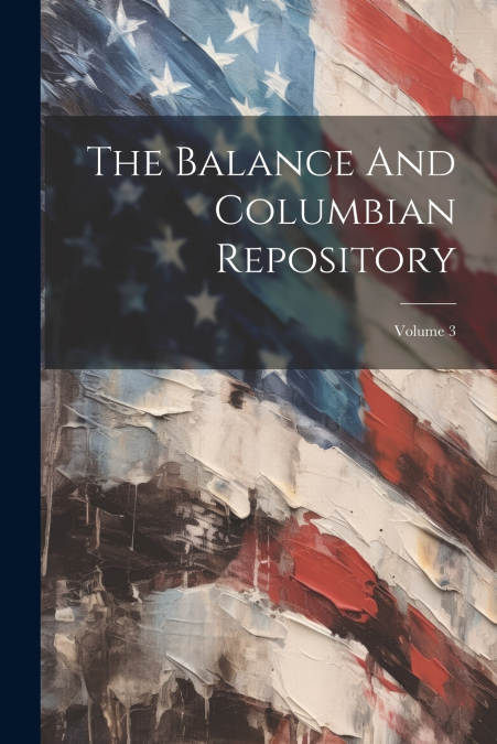 The Balance And Columbian Repository; Volume 3