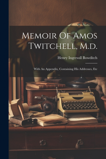 Memoir Of Amos Twitchell, M.d.