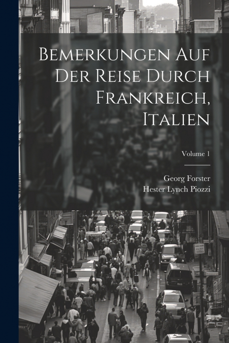 Bemerkungen Auf Der Reise Durch Frankreich, Italien; Volume 1