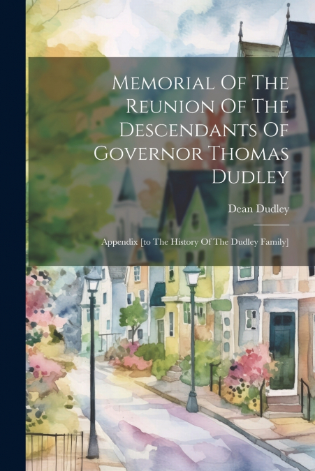 Memorial Of The Reunion Of The Descendants Of Governor Thomas Dudley