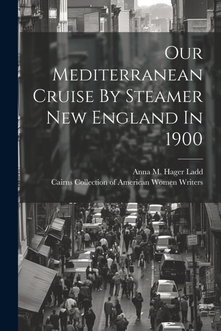 Our Mediterranean Cruise By Steamer New England In 1900