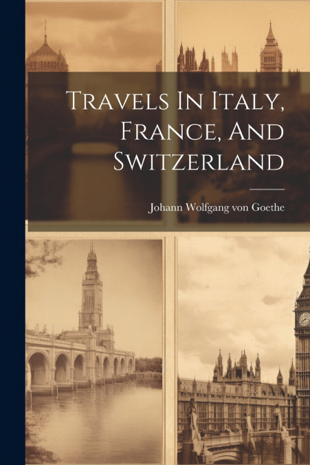 Travels In Italy, France, And Switzerland