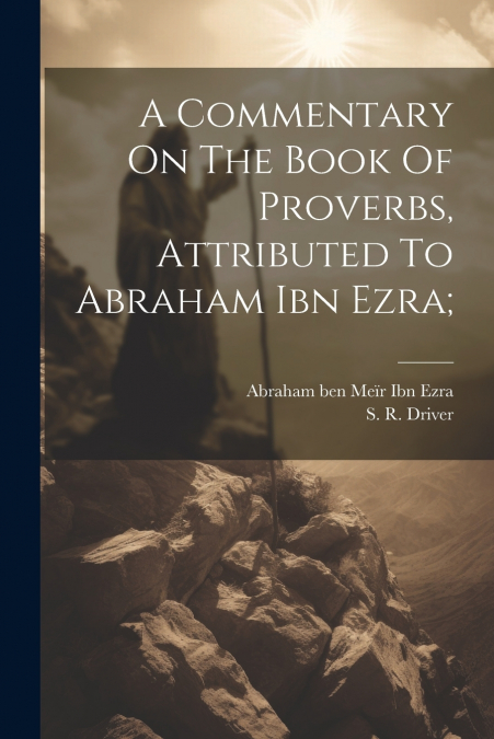 A Commentary On The Book Of Proverbs, Attributed To Abraham Ibn Ezra;