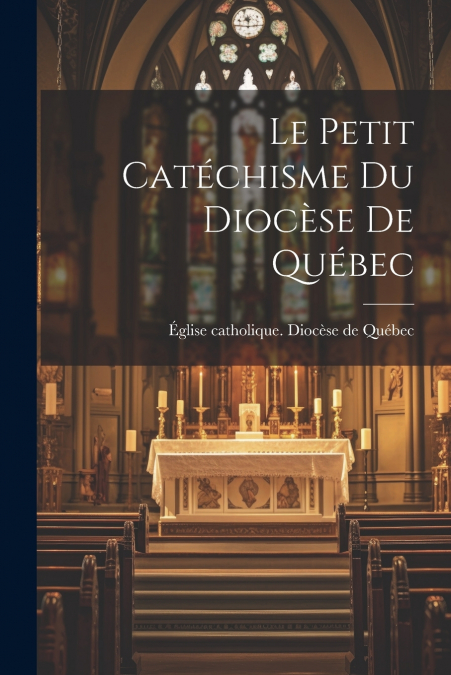 Le Petit Catéchisme Du Diocèse De Québec