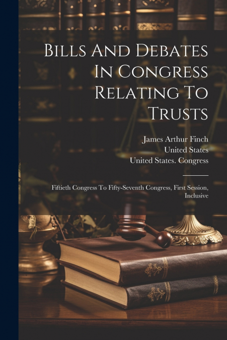 Bills And Debates In Congress Relating To Trusts