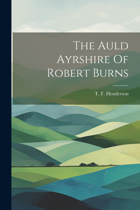 The Auld Ayrshire Of Robert Burns