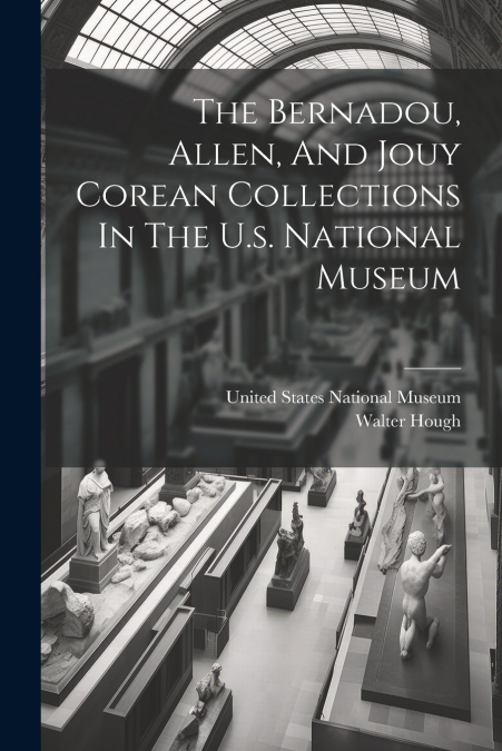 The Bernadou, Allen, And Jouy Corean Collections In The U.s. National Museum