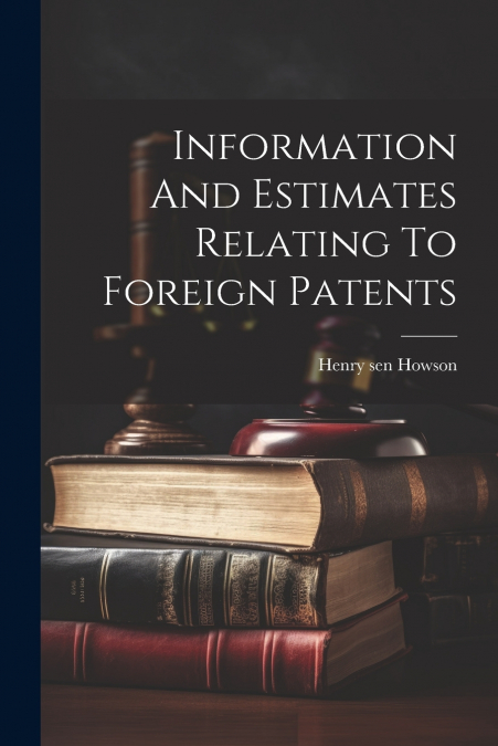 Information And Estimates Relating To Foreign Patents
