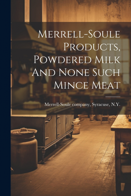 Merrell-soule Products, Powdered Milk And None Such Mince Meat