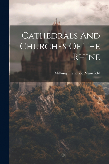 Cathedrals And Churches Of The Rhine