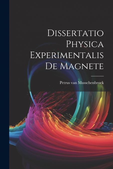 Dissertatio Physica Experimentalis De Magnete