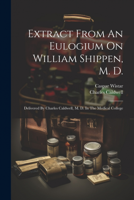Extract From An Eulogium On William Shippen, M. D.