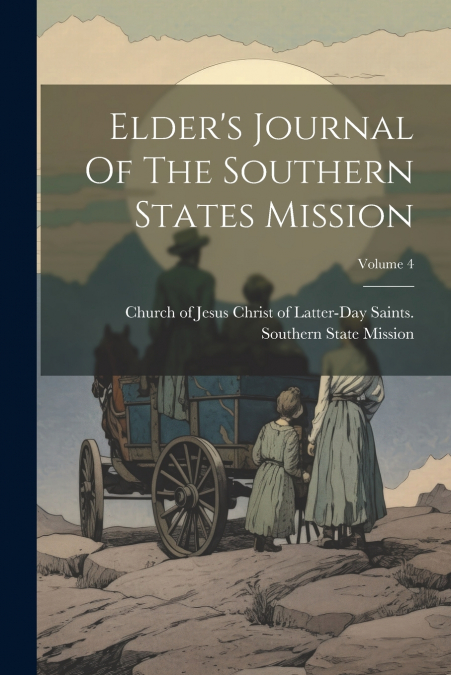 Elder’s Journal Of The Southern States Mission; Volume 4