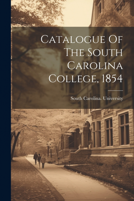 Catalogue Of The South Carolina College, 1854