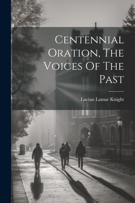 Centennial Oration, The Voices Of The Past