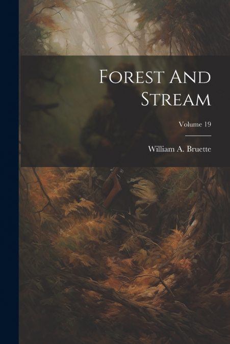Forest And Stream; Volume 19