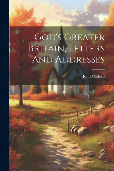 God’s Greater Britain, Letters And Addresses