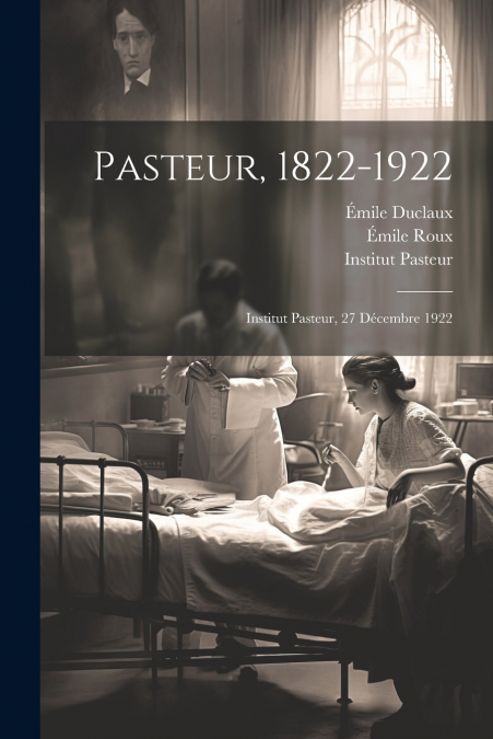 Pasteur, 1822-1922