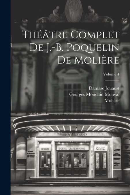 Théâtre complet de J.-B. Poquelin de Molière; Volume 4