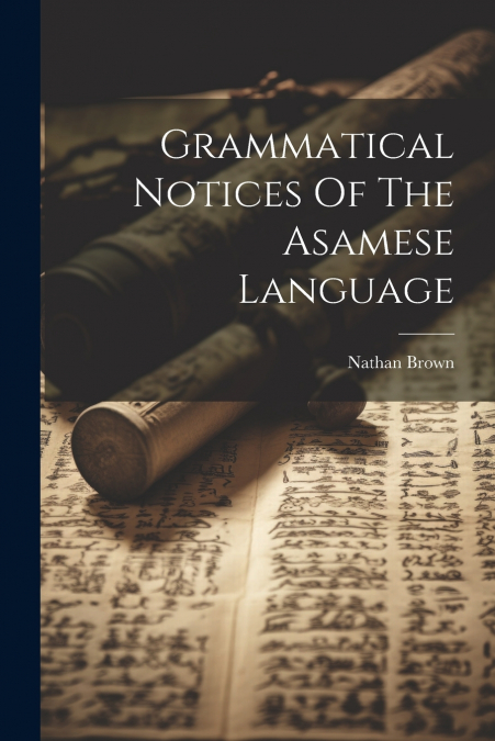 Grammatical Notices Of The Asamese Language