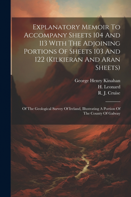 Explanatory Memoir To Accompany Sheets 104 And 113 With The Adjoining Portions Of Sheets 103 And 122 (kilkieran And Aran Sheets)