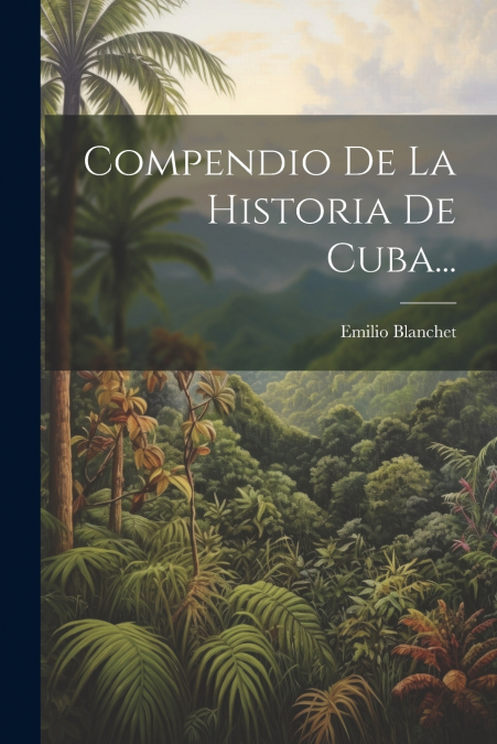 Compendio De La Historia De Cuba...