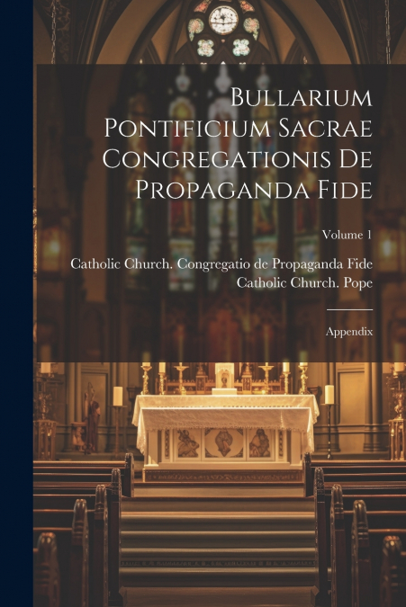 Bullarium pontificium Sacrae congregationis de propaganda fide