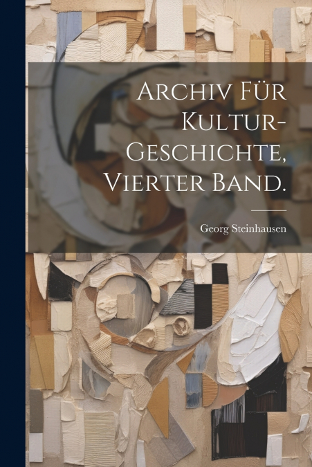 Archiv für Kultur-Geschichte, Vierter Band.