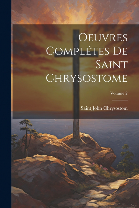 Oeuvres complétes de Saint Chrysostome; Volume 2