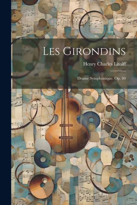 Les Girondins; Drame Symphonique. Op. 80