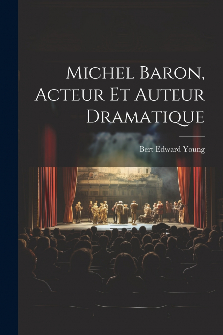 Michel Baron, Acteur Et Auteur Dramatique